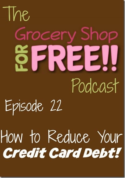 The Grocery Shop for FREE Podcast&ndash;Episode 22:How to Reduce Your Credit Card Debt!