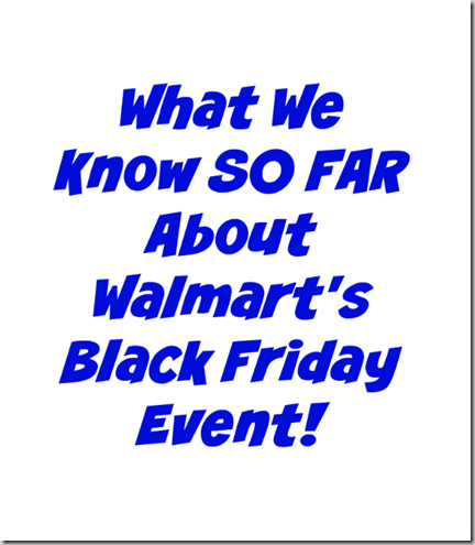 What We Know SO FAR About Walmart&rsquo;s Black Friday Event!