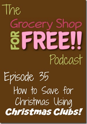 The Grocery Shop for FREE Podcast&ndash;Episode 35: How to Save Using Christmas Clubs!