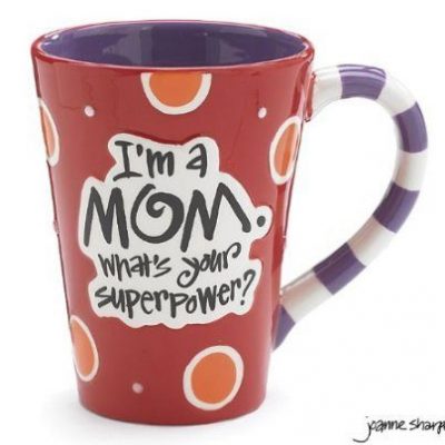 I’m A Mom, What’s Your SuperPower?” Mug Only $10.03!