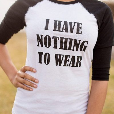 I Have Nothing To Wear Baseball T-Shirt Just $19.95 Ships FREE!