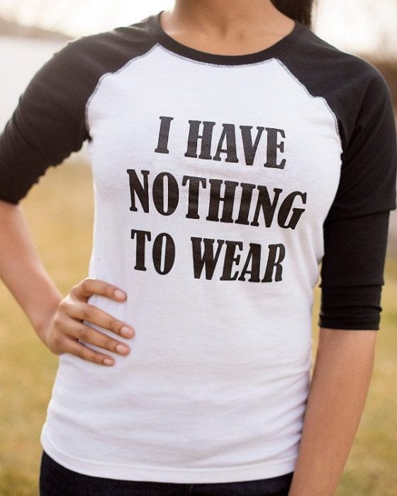 I Have Nothing To Wear Baseball T-Shirt Just $19.95 Ships FREE!