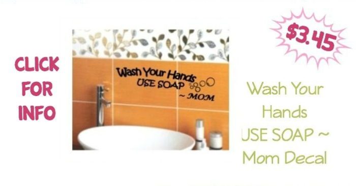 Wash Your Hands USE SOAP ~ Mom Decal Only $3.45 Plus FREE Shipping!